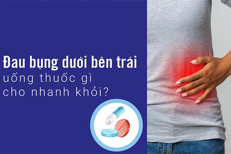 Đau bụng dưới bên trái uống thuốc gì cho nhanh khỏi?