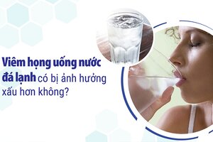 Viêm họng uống nước đá lạnh có bị ảnh hưởng xấu hơn không?