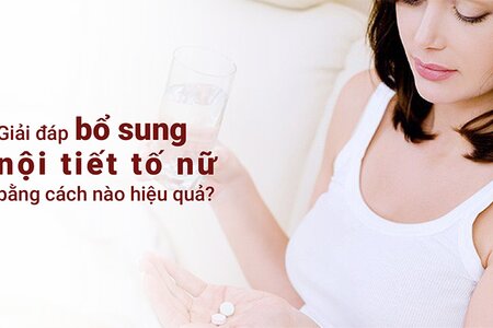 Giải đáp bổ sung nội tiết tố nữ bằng cách nào hiệu quả?