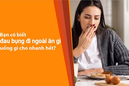 Bạn có biết đau bụng đi ngoài ăn gì, uống gì cho nhanh hết?