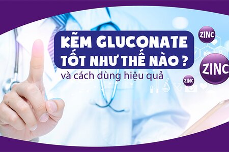 Kẽm gluconate tốt như thế nào và cách dùng hiệu quả?