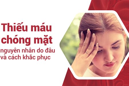 Thiếu máu chóng mặt nguyên nhân do đâu và cách khắc phục