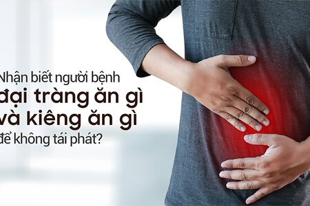 Nhận biết người bệnh đại tràng ăn gì và kiêng gì để không tái phát?