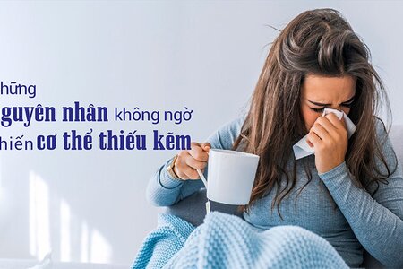 Những nguyên nhân không ngờ khiến cơ thể thiếu kẽm