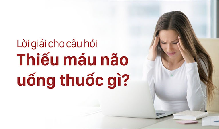 Thiếu máu não uống thuốc gì