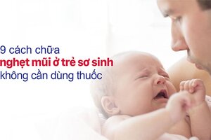 9 cách chữa nghẹt mũi ở trẻ sơ sinh không cần dùng thuốc