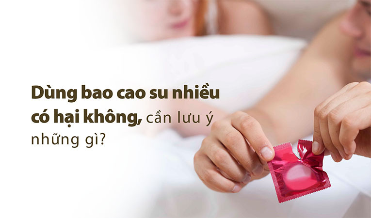 dùng bao cao su nhiều có hại không