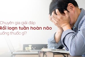 Chuyên gia giải đáp “Rối loạn tuần hoàn não uống thuốc gì?”