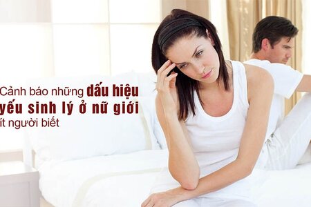 Cảnh báo những dấu hiệu yếu sinh lý ở nữ giới ít người biết