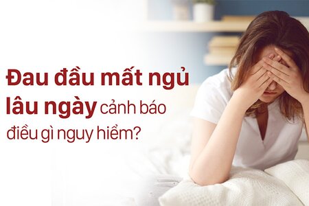 Đau đầu mất ngủ lâu ngày cảnh báo điều gì nguy hiểm?