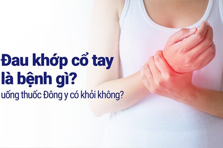 Đau khớp cổ tay là bệnh gì, uống thuốc Đông y có khỏi không?