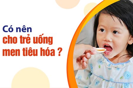 Có nên cho trẻ uống men tiêu hóa? Men tiêu hóa khác gì men vi sinh?