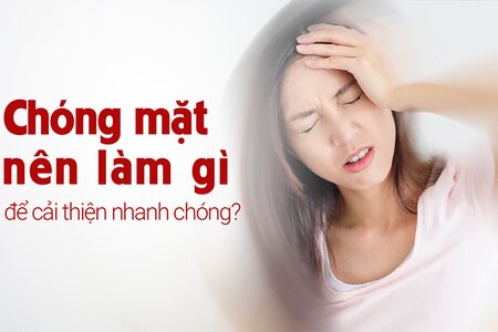 Chóng mặt nên làm gì để cải thiện nhanh chóng?