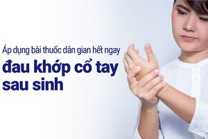 Áp dụng bài thuốc dân gian hết ngay đau khớp cổ tay sau sinh