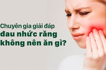 Chuyên gia giải đáp đau nhức răng không nên ăn gì?