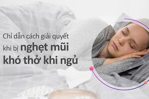 Chỉ dẫn cách giải quyết khi bị nghẹt mũi khó thở khi ngủ