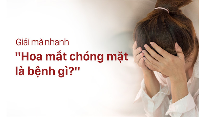 hoa mắt chóng mặt là bệnh gì