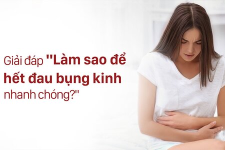 Giải đáp “Làm sao để hết đau bụng kinh nhanh chóng?”