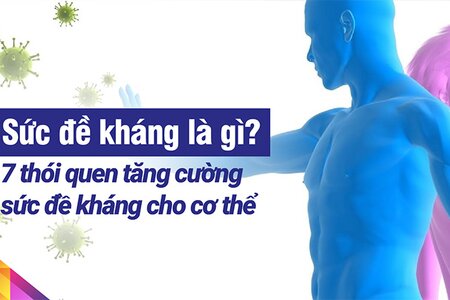 Sức đề kháng là gì? 7 thói quen tăng cường sức đề kháng cho cơ thể