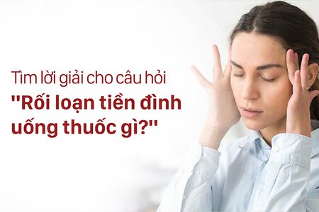 Tìm lời giải cho câu hỏi “Rối loạn tiền đình uống thuốc gì?”