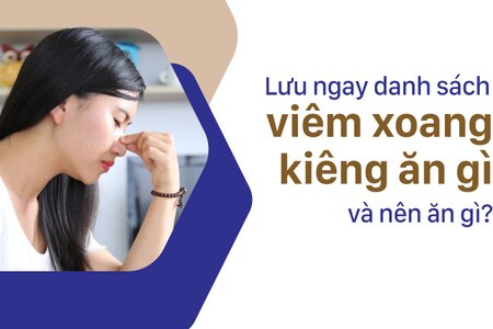 Lưu ngay danh sách viêm xoang kiêng ăn gì và nên ăn gì