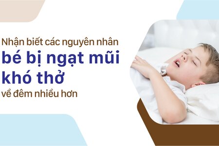 Nhận biết các nguyên nhân bé bị ngạt mũi khó thở về đêm nhiều hơn