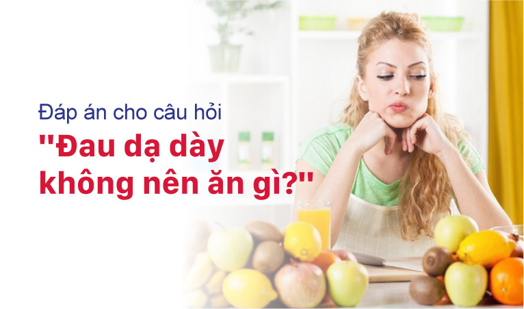 đau dạ dày không nên ăn gì