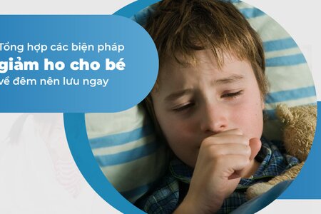 Tổng hợp các biện pháp giảm ho cho bé về đêm nên lưu ngay