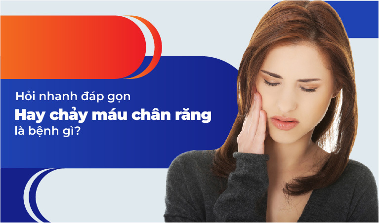 chảy máu chân răng là bệnh gì