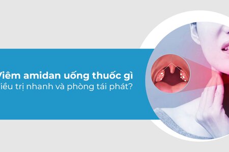 Viêm amidan uống thuốc gì điều trị nhanh và phòng tái phát?