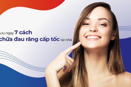 Lưu ngay 7 cách chữa đau răng cấp tốc tại nhà