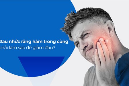 Đau nhức răng hàm trong cùng phải làm sao để giảm đau?