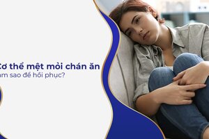 Cơ thể mệt mỏi chán ăn – làm sao để hồi phục?