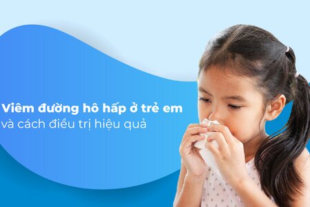 Nhận biết viêm đường hô hấp ở trẻ em và cách điều trị hiệu quả