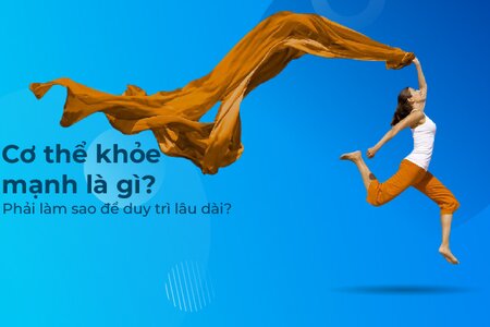 Cơ thể khỏe mạnh là gì và phải làm sao để duy trì lâu dài?