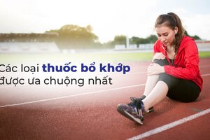 Review các loại thuốc bổ khớp được ưa chuộng nhất
