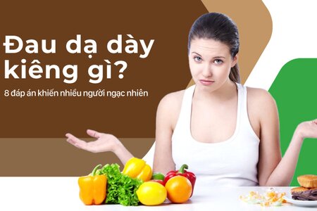 Đau dạ dày kiêng gì? 8 đáp án khiến nhiều người ngạc nhiên