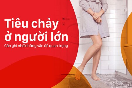 Tiêu chảy ở người lớn: Cần ghi nhớ những vấn đề quan trọng