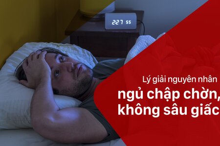 Lý giải nguyên nhân khiến giấc ngủ chập chờn, không sâu