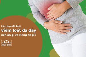 Liệu bạn đã biết viêm loét dạ dày nên ăn gì và nên kiêng gì?