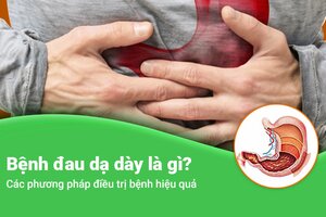 Bệnh đau dạ dày là gì? Các phương pháp điều trị bệnh hiệu quả