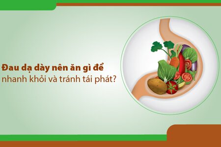 Đau dạ dày nên ăn gì để nhanh khỏi và tránh tái phát?