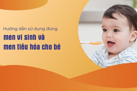 Hướng dẫn sử dụng đúng men vi sinh và men tiêu hóa cho bé