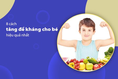 8 cách tăng đề kháng cho bé hiệu quả nhất