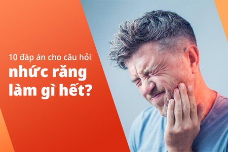 10 đáp án cho câu hỏi “Nhức răng làm gì hết?”