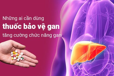 Những ai cần dùng thuốc bảo vệ gan, tăng cường chức năng gan? 