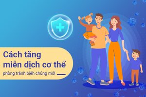 Cách tăng miễn dịch cơ thể phòng tránh biến chủng mới