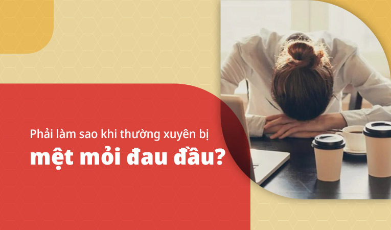 Mệt mỏi đau đầu