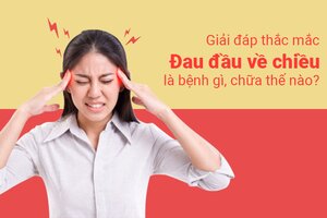 Giải đáp thắc mắc: Đau đầu về chiều là bệnh gì, chữa thế nào?