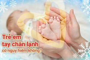 Trẻ em tay chân lạnh có nguy hiểm không?